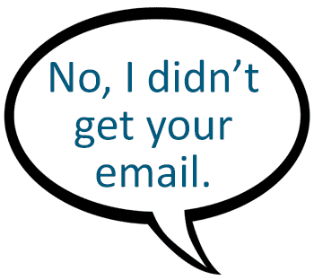 speech bubble - no, I didn't get your email